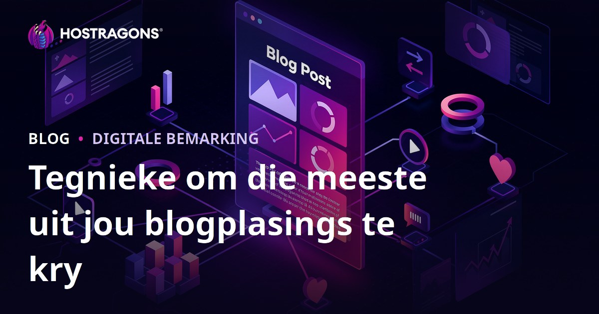 Tegnieke om die meeste uit jou blogplasings te kry