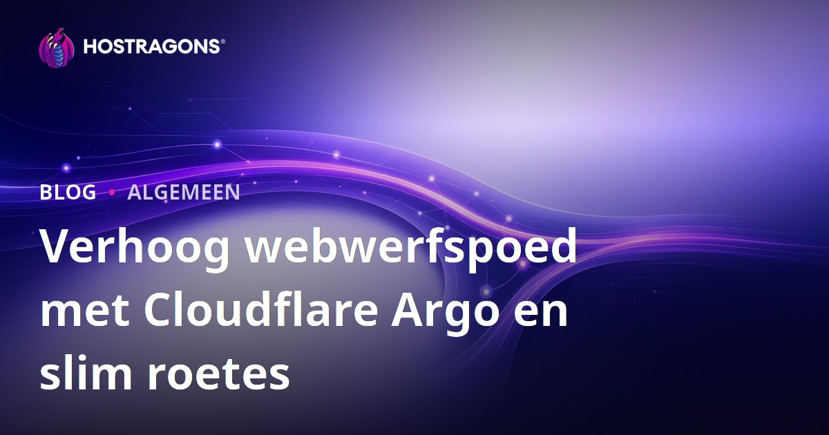 Verhoog webwerfspoed met Cloudflare Argo en slim roetes
