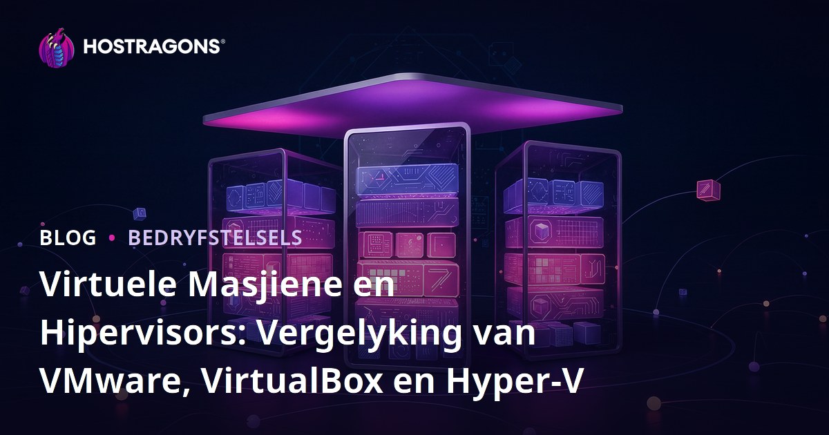 Virtuele Masjiene en Hipervisors: Vergelyking van VMware, VirtualBox en Hyper-V