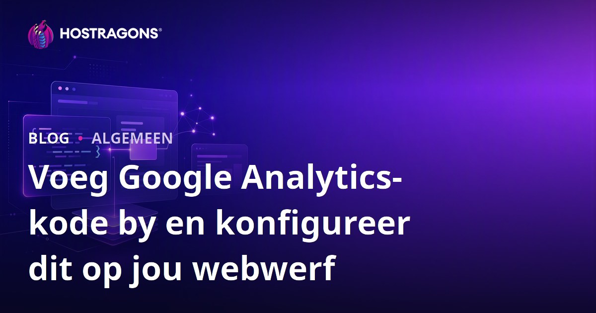 Voeg Google Analytics-kode by en konfigureer dit op jou webwerf