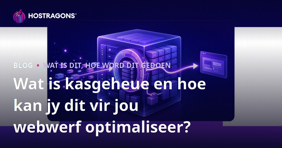 Wat is kasgeheue en hoe kan jy dit vir jou webwerf optimaliseer?