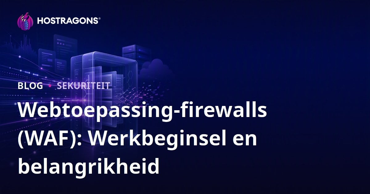 Webtoepassing-firewalls (WAF): Werkbeginsel en belangrikheid