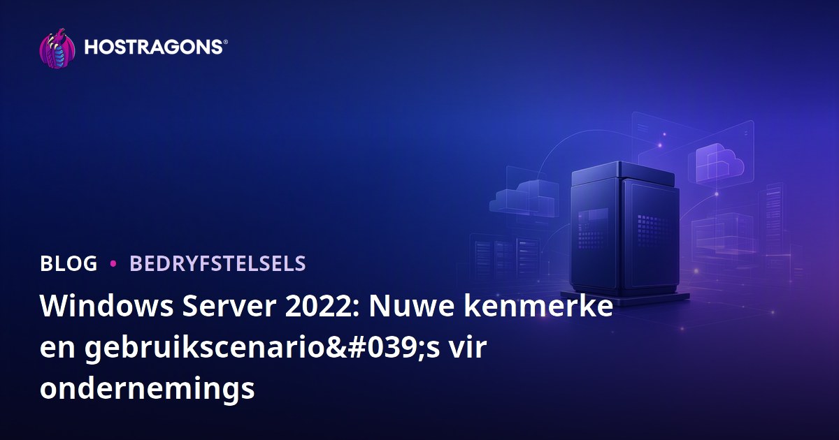 Windows Server 2022: Nuwe kenmerke en gebruikscenario's vir ondernemings