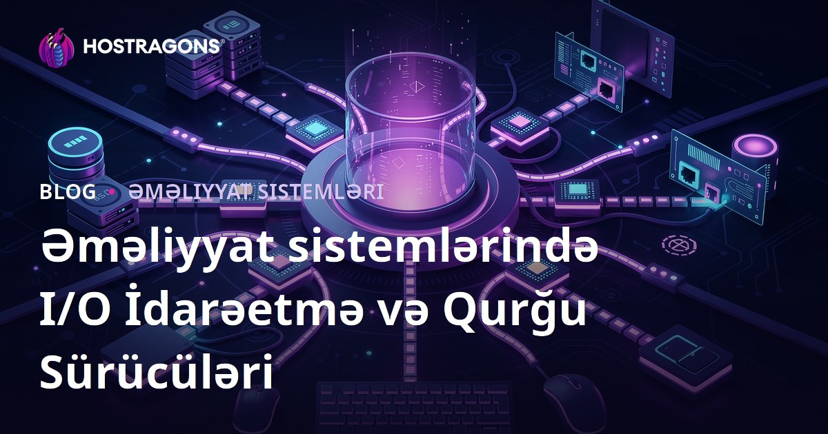 İşletim Sistemlərində I/O İdarəetməsi və Cihaz Sürücüləri