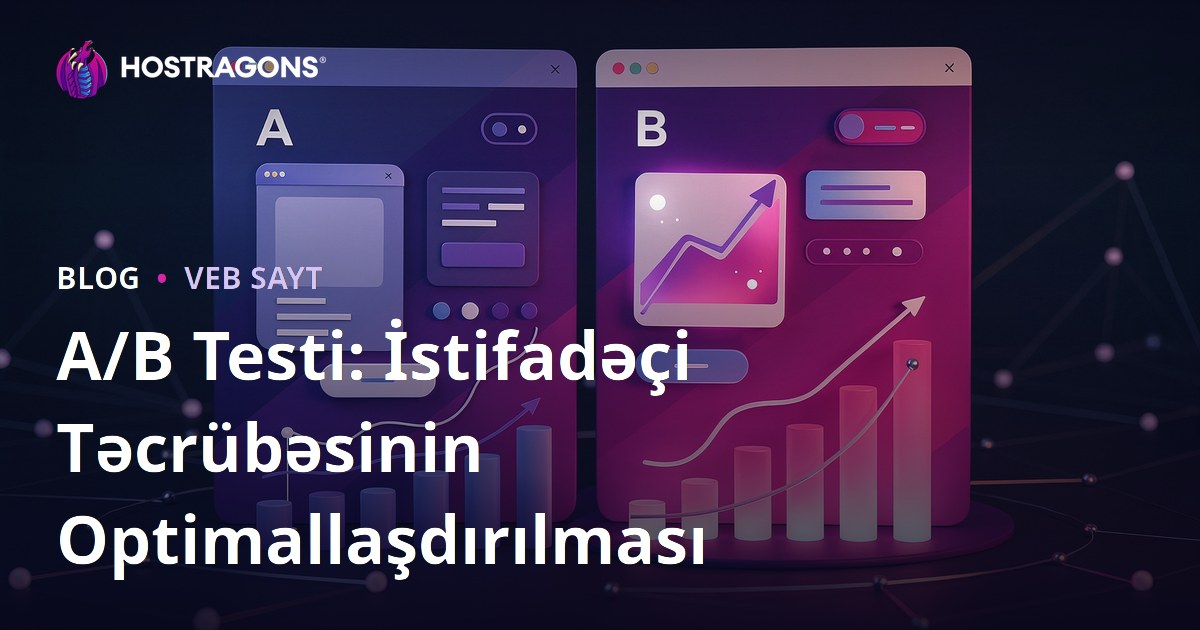 A/B Testi: İstifadəçi Təcrübəsinin Optimallaşdırılması