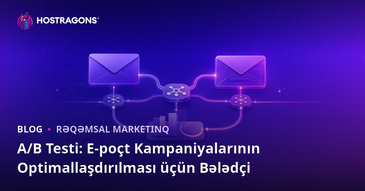 A/B Testi: E-poçt Kampaniyalarının Optimallaşdırılması üçün Bələdçi