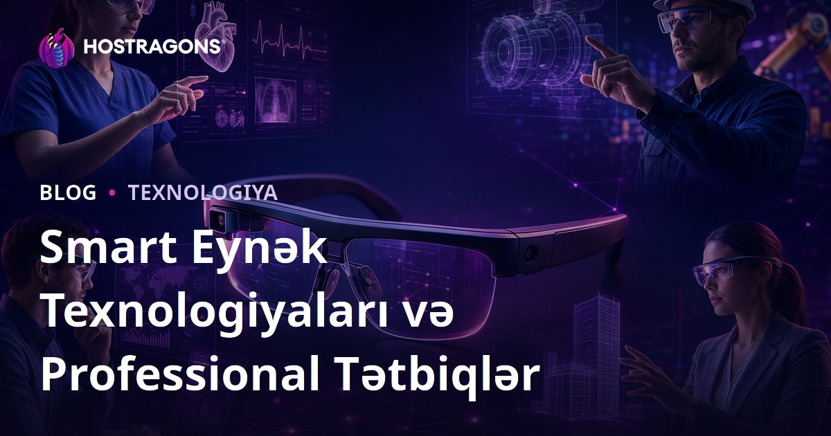 Smart Eynək Texnologiyaları və Professional Tətbiqlər