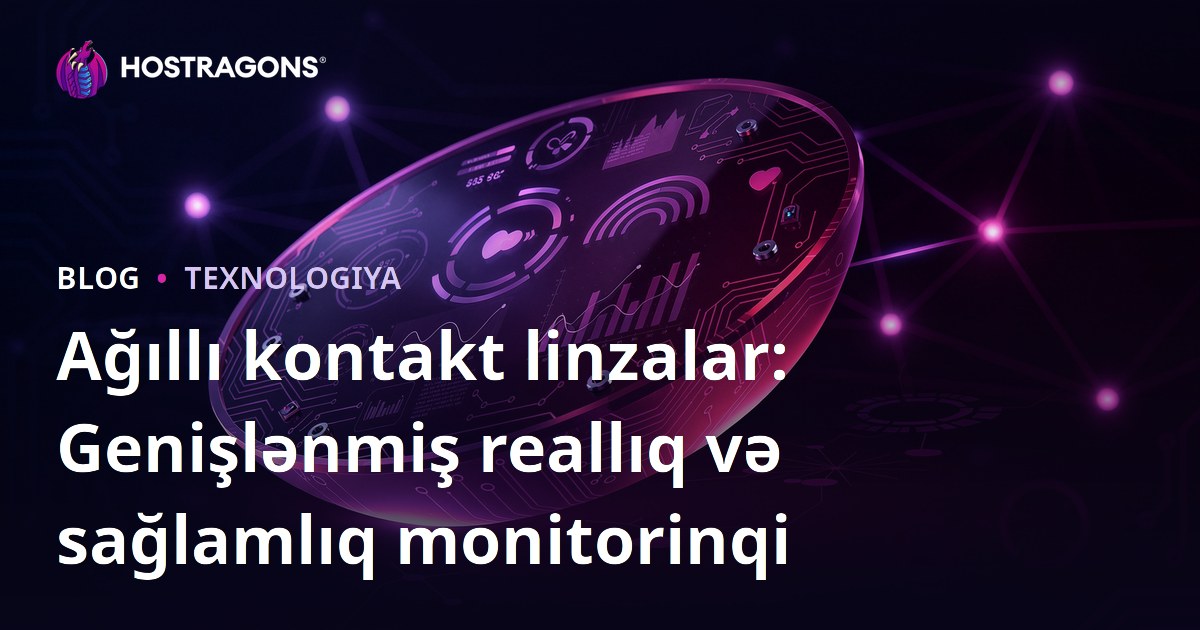Ağıllı kontakt linzalar: Genişlənmiş reallıq və sağlamlıq monitorinqi