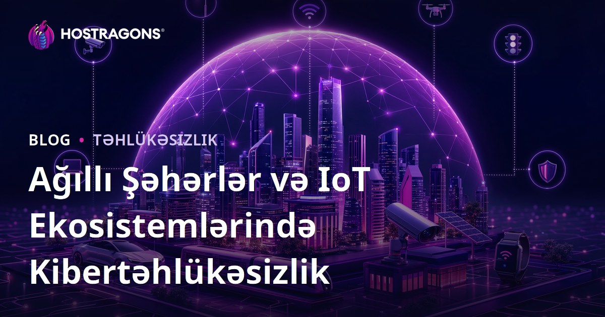 Ağıllı Şəhərlər və IoT Ekosistemlərində Kibertəhlükəsizlik