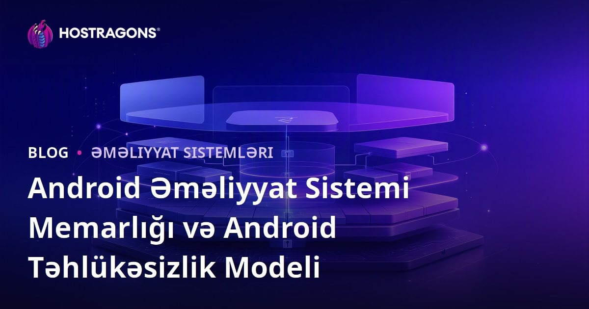 Android Əməliyyat Sistemi Memarlığı və Android Təhlükəsizlik Modeli