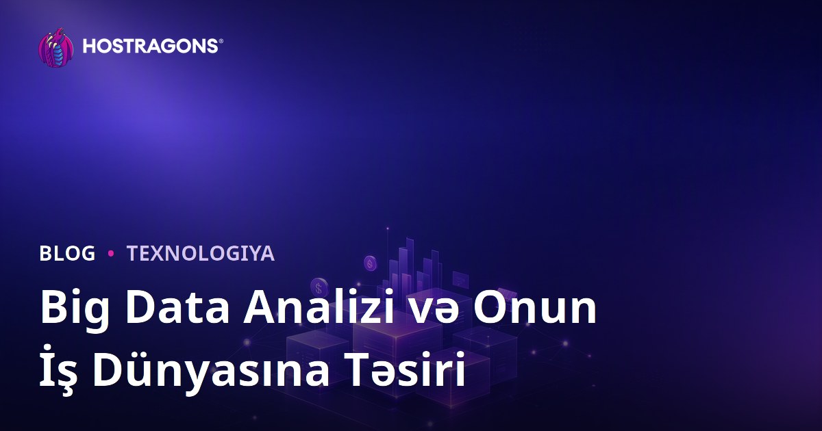Big Data Analizi və Onun İş Dünyasına Təsiri