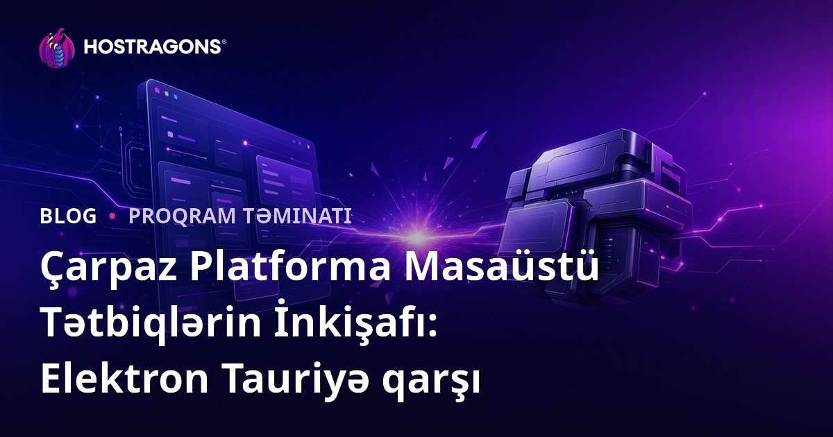 Çarpaz Platforma Masaüstü Tətbiqlərin İnkişafı: Elektron Tauriyə qarşı
