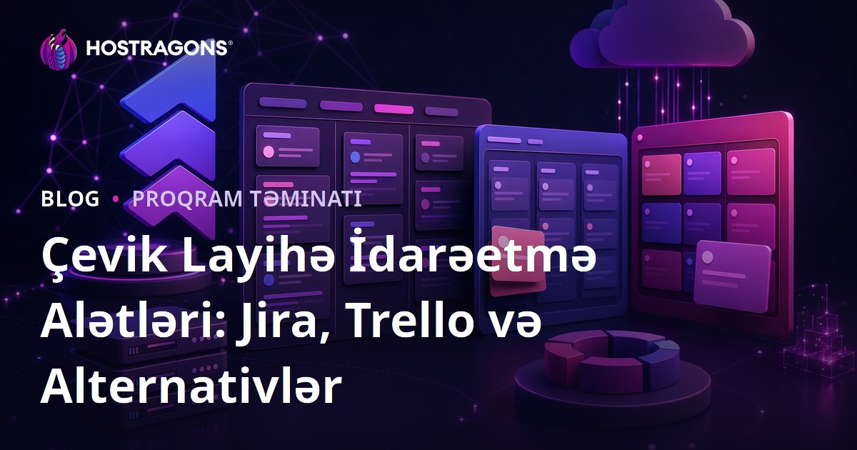 Çevik Layihə İdarəetmə Alətləri: Jira, Trello və Alternativlər
