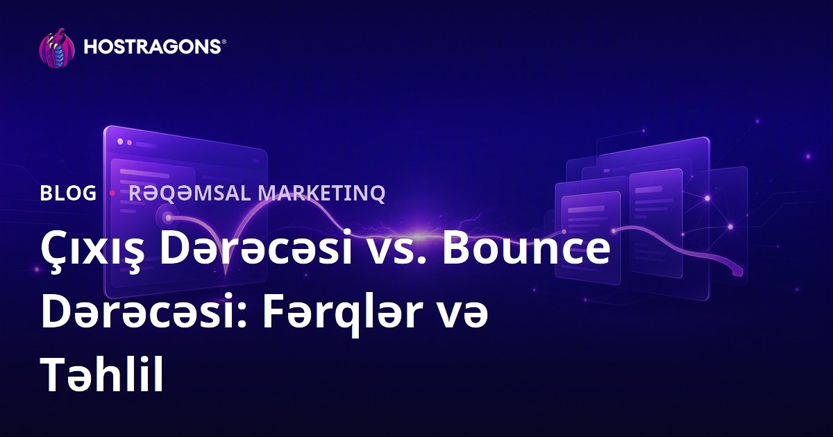 Çıxış Dərəcəsi vs. Bounce Dərəcəsi: Fərqlər və Təhlil