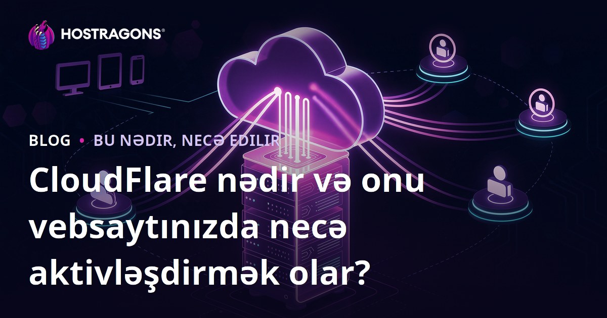 CloudFlare nədir və onu vebsaytınızda necə aktivləşdirmək olar?