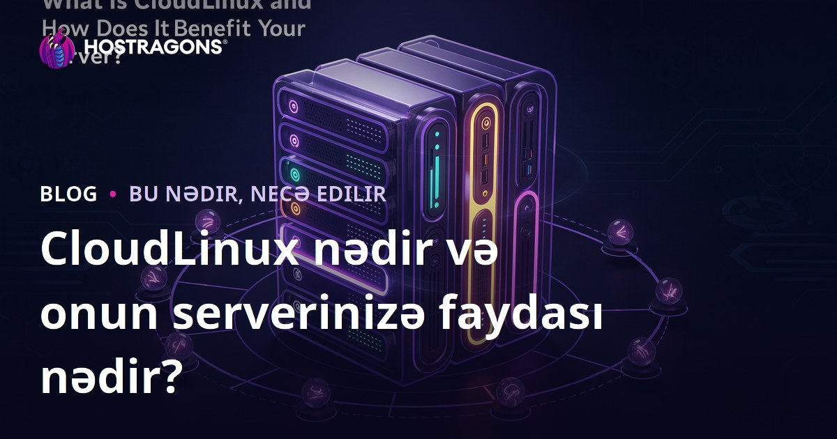 CloudLinux nədir və onun serverinizə faydası nədir?