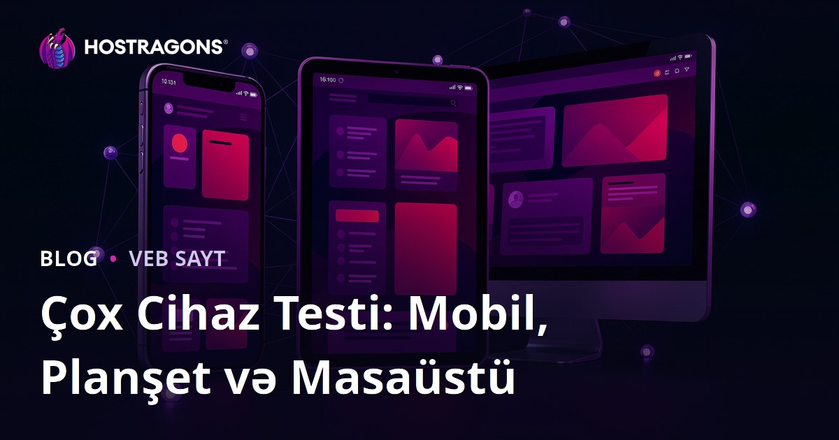 Çox Cihaz Testi: Mobil, Planşet və Masaüstü