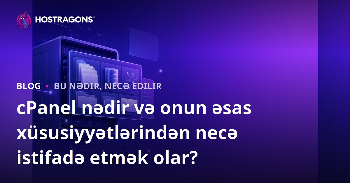 cPanel nədir və onun əsas xüsusiyyətlərindən necə istifadə etmək olar?