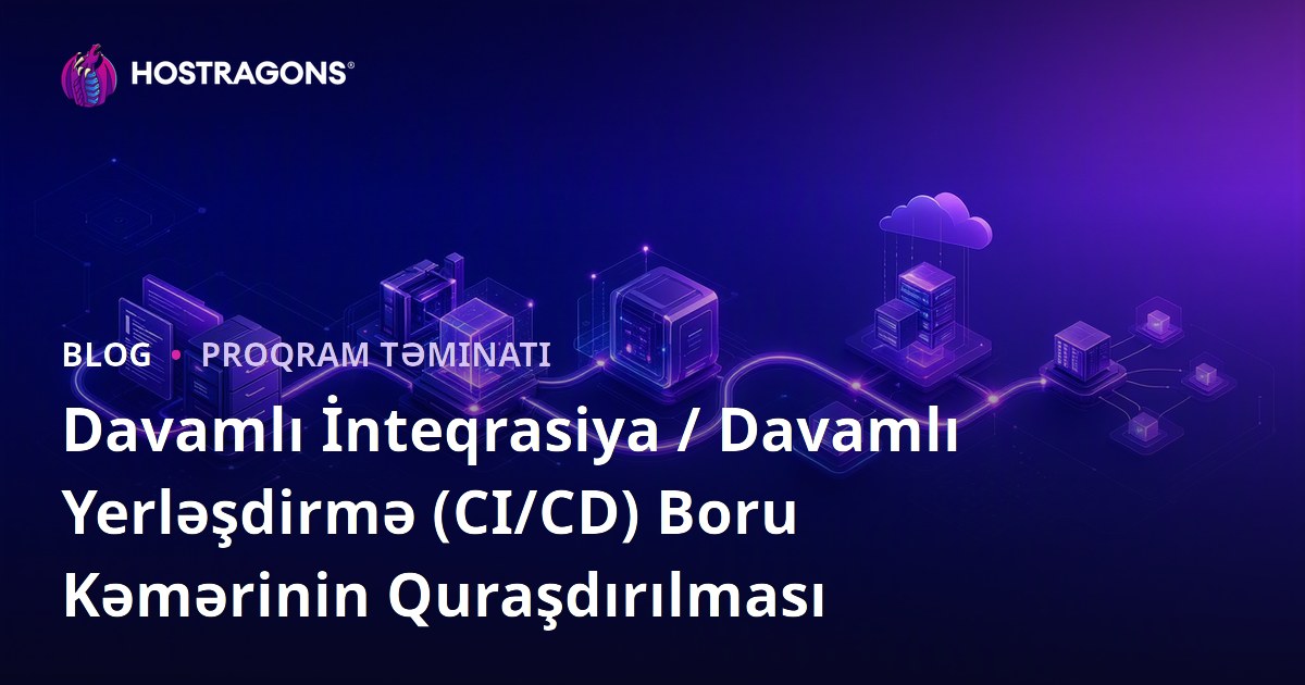 Davamlı İnteqrasiya / Davamlı Yerləşdirmə (CI/CD) Boru Kəmərinin Quraşdırılması