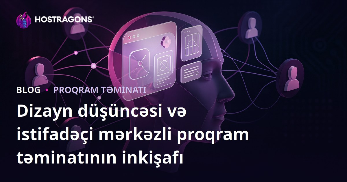 Dizayn düşüncəsi və istifadəçi mərkəzli proqram təminatının inkişafı