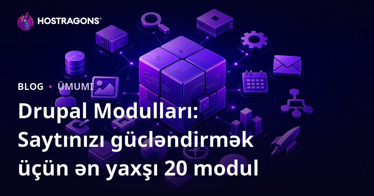 Drupal Modulları: Saytınızı gücləndirmək üçün ən yaxşı 20 modul