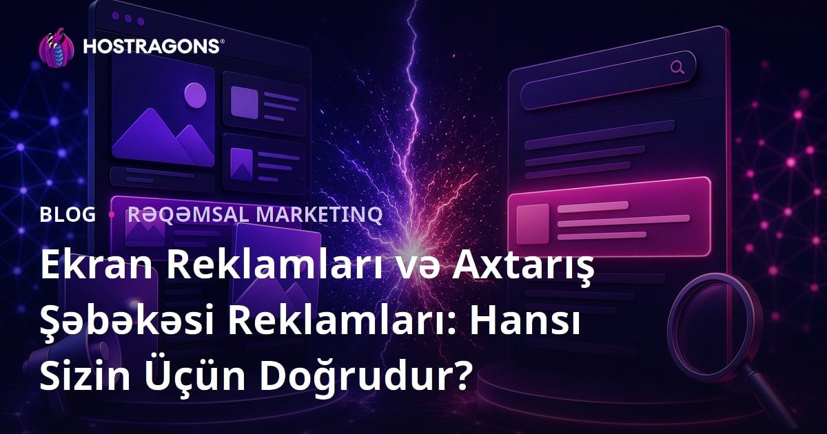 Ekran Reklamları və Axtarış Şəbəkəsi Reklamları: Hansı Sizin Üçün Doğrudur?