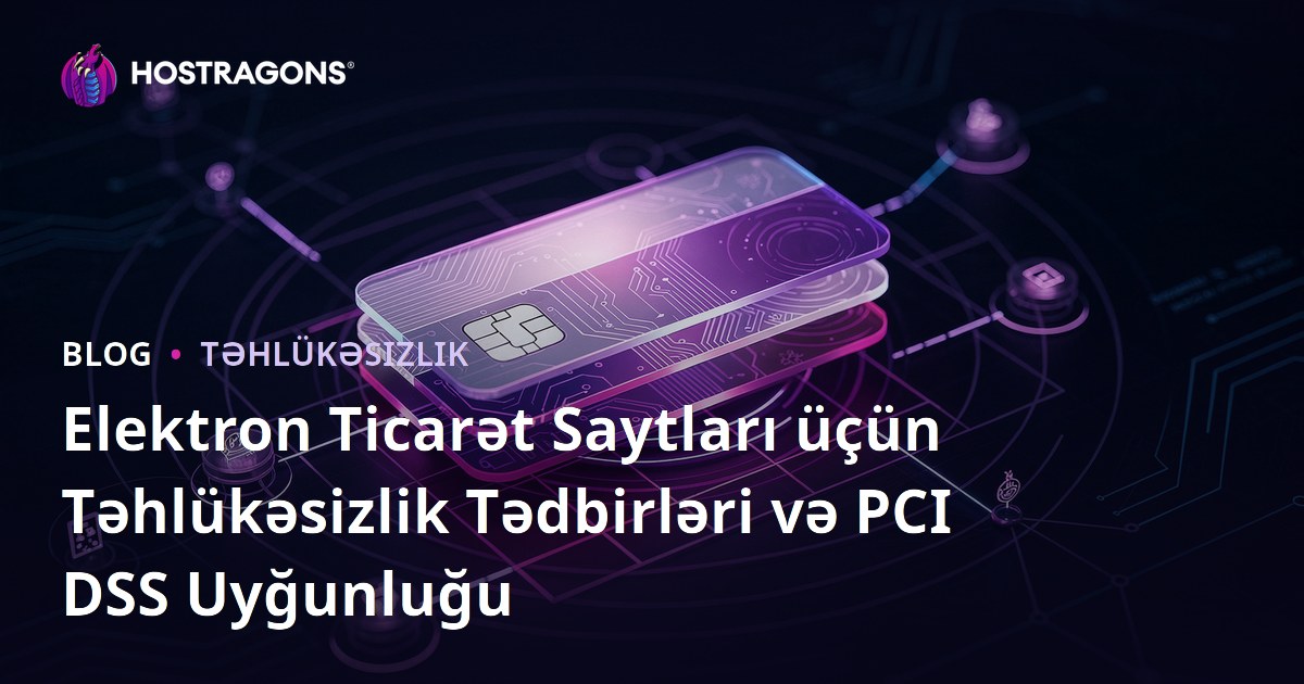 Elektron Ticarət Saytları üçün Təhlükəsizlik Tədbirləri və PCI DSS Uyğunluğu