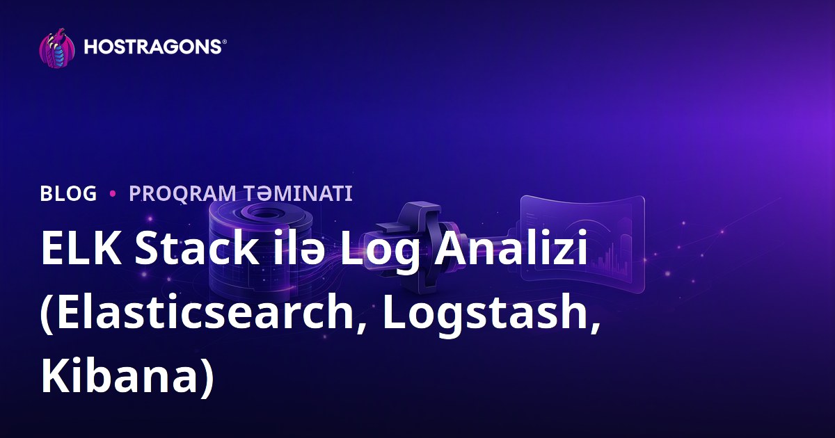 ELK Stack ilə Log Analizi (Elasticsearch, Logstash, Kibana)