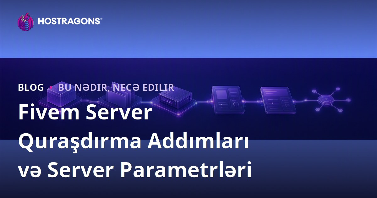 Fivem Server Quraşdırma Addımları və Server Parametrləri