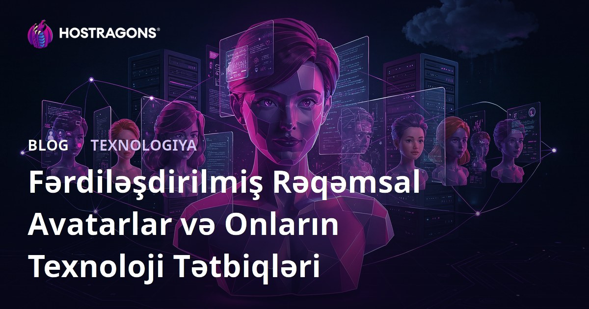 Fərdiləşdirilmiş Rəqəmsal Avatarlar və Onların Texnoloji Tətbiqləri
