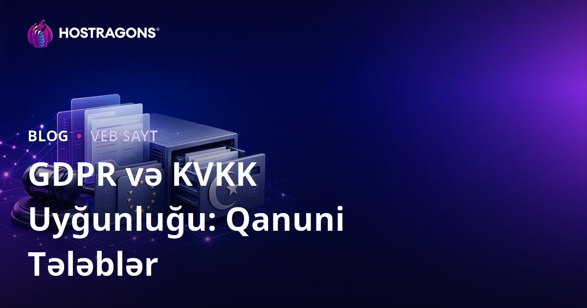 GDPR və KVKK Uyğunluğu: Qanuni Tələblər