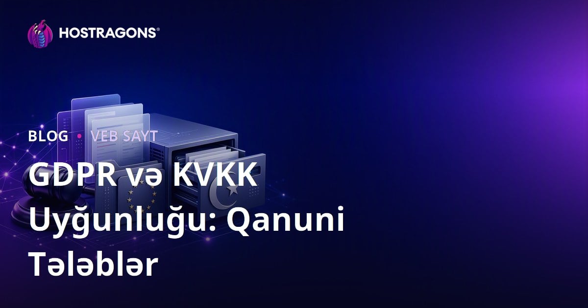 GDPR və KVKK Uyğunluğu: Qanuni Tələblər