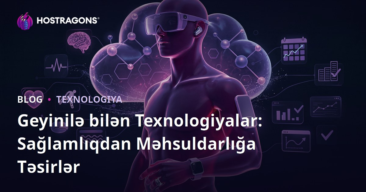 Geyinilə bilən Texnologiyalar: Sağlamlıqdan Məhsuldarlığa Təsirlər