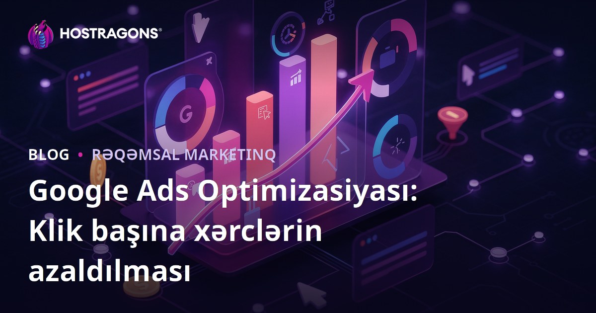 Google Ads Optimizasiyası: Klik başına xərclərin azaldılması