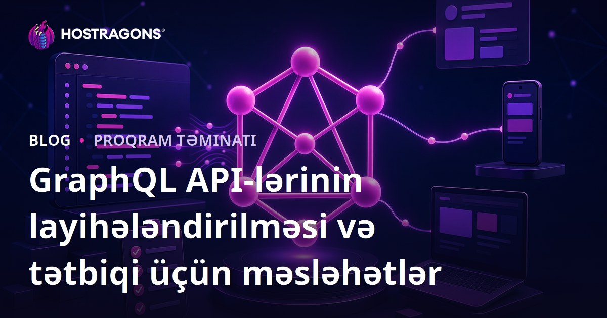 GraphQL API-lərinin layihələndirilməsi və tətbiqi üçün məsləhətlər