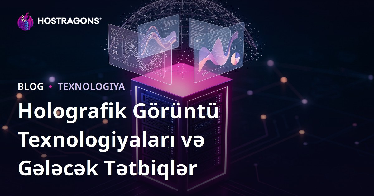 Holografik Görüntü Texnologiyaları və Gələcək Tətbiqlər
