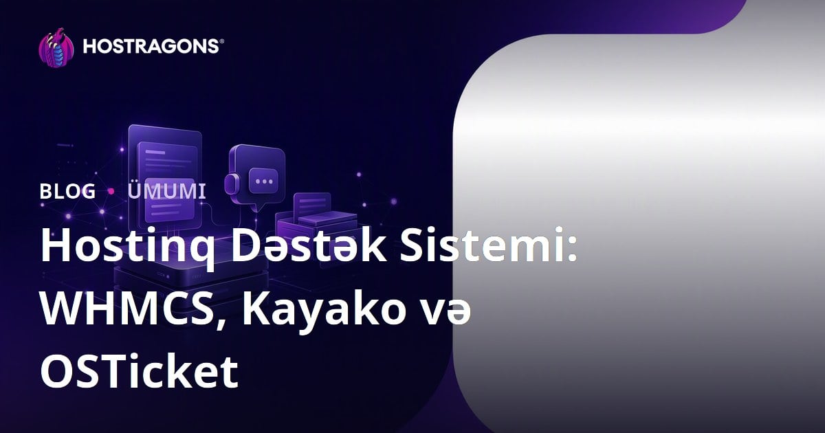 Hostinq Dəstək Sistemi: WHMCS, Kayako və OSTicket