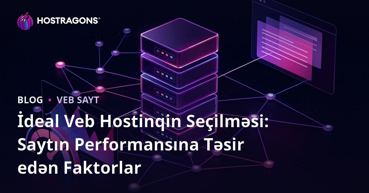 İdeal Veb Hostinqin Seçilməsi: Saytın Performansına Təsir edən Faktorlar