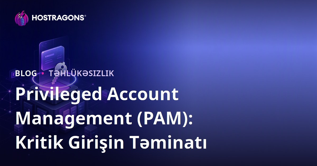 Privileged Account Management (PAM): Kritik Girişin Təminatı