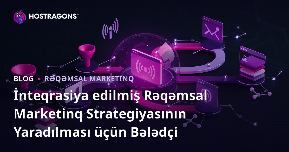 İnteqrasiya edilmiş Rəqəmsal Marketinq Strategiyasının Yaradılması üçün Bələdçi
