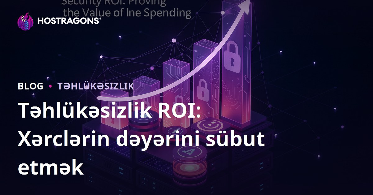 Təhlükəsizlik ROI: Xərclərin dəyərini sübut etmək