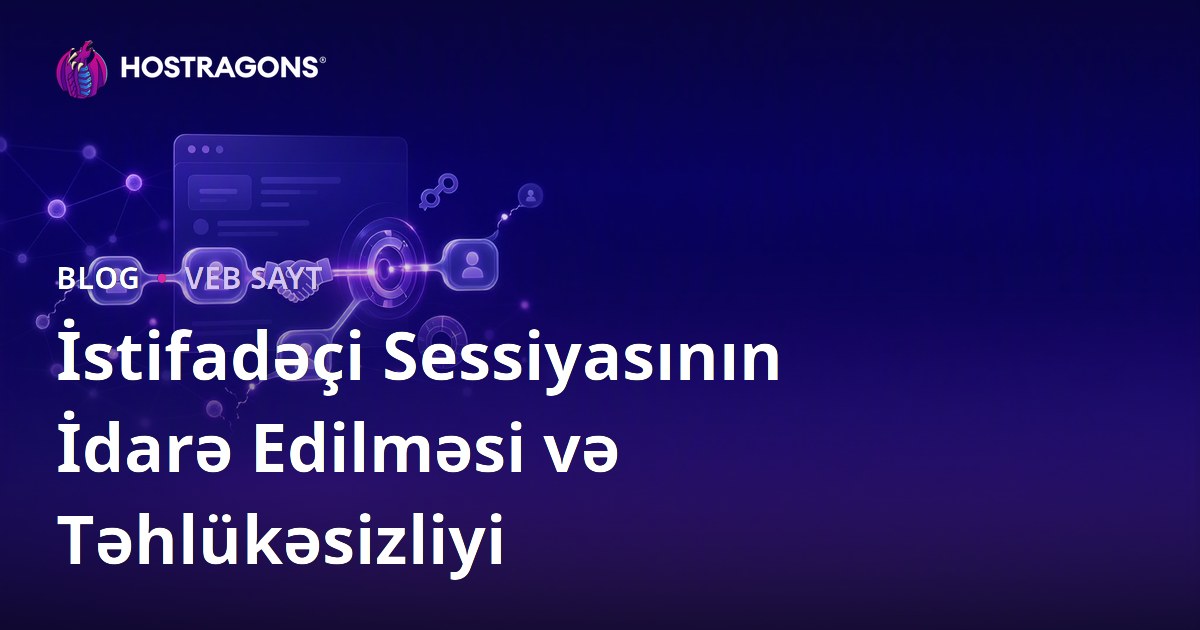 İstifadəçi Sessiyasının İdarə Edilməsi və Təhlükəsizliyi
