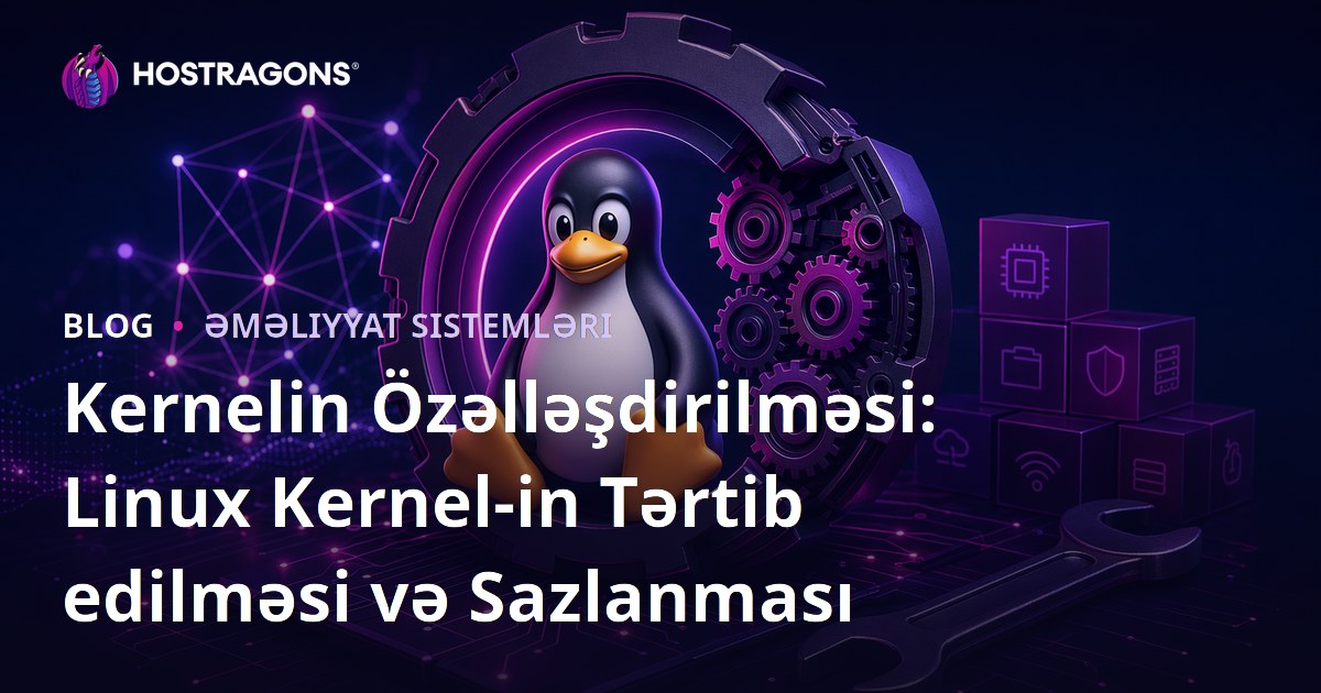 Kernelin Özəlləşdirilməsi: Linux Kernel-in Tərtib edilməsi və Sazlanması