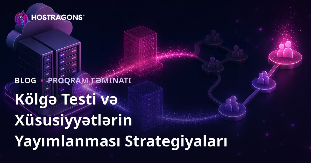 Kölgə Testi və Xüsusiyyətlərin Yayımlanması Strategiyaları