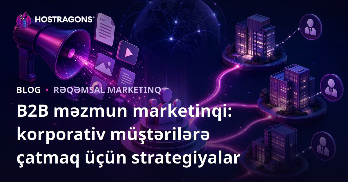 B2B məzmun marketinqi: korporativ müştərilərə çatmaq üçün strategiyalar