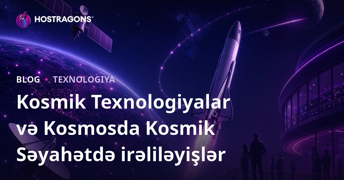 Kosmik Texnologiyalar və Kosmosda Kosmik Səyahətdə irəliləyişlər
