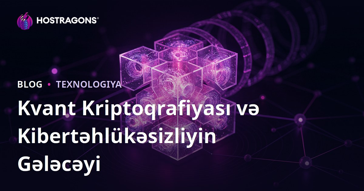 Kvant Kriptoqrafiyası və Kibertəhlükəsizliyin Gələcəyi