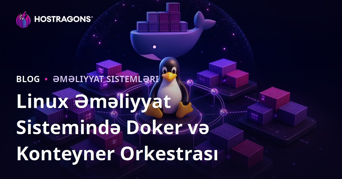 Linux Əməliyyat Sistemində Doker və Konteyner Orkestrası
