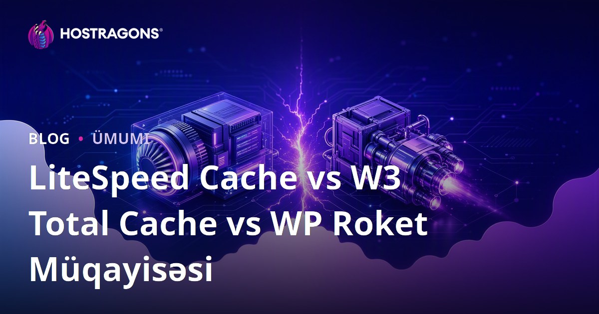 LiteSpeed Cache vs W3 Total Cache vs WP Roket Müqayisəsi