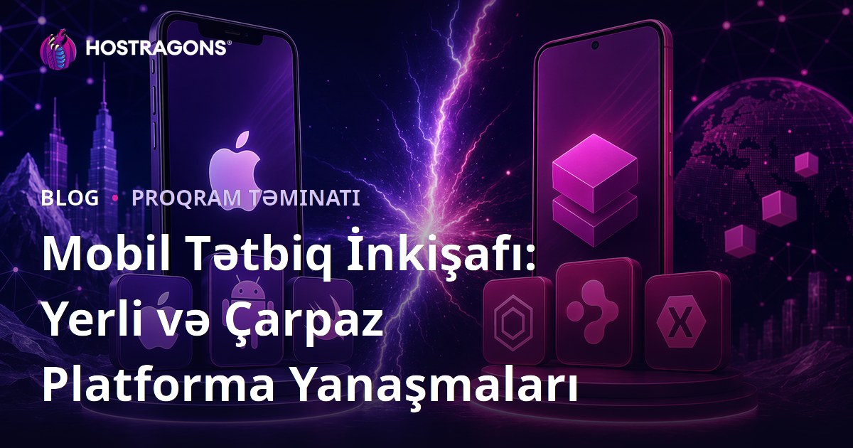 Mobil Tətbiq İnkişafı: Yerli və Çarpaz Platforma Yanaşmaları